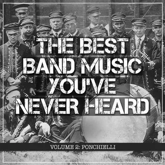 The Best Band Music You've Never Heard, Volume 2: Ponchielli by David Whitwell