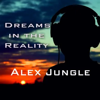 Dreams in the Reality by Alex Jungle