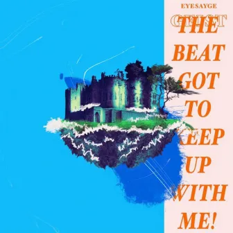 The Beat Got To Keep Up With Me ! by Geist