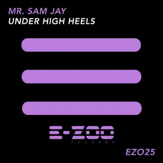 Under High Heels by Mr Sam Jay