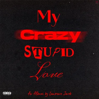 My Crazy Stupid Love by Lawrence Jacob