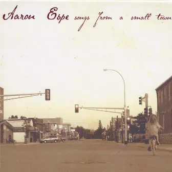 Songs from a Small Town by Aaron Espe