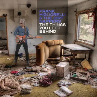 The Things You Left Behind by Frank Migliorelli and the Dirt Nappers