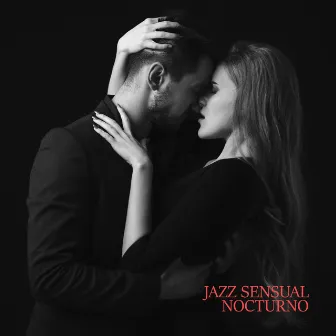 Jazz Sensual Nocturno: Música Romántica para Citas en Casa y Hacer el Amor by Academia de Música de Romance