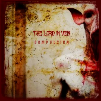 Compulsion by The Lord In Vein