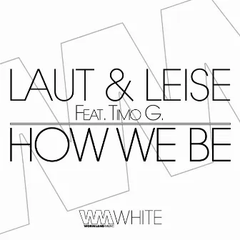 How We Be by Laut & Leise