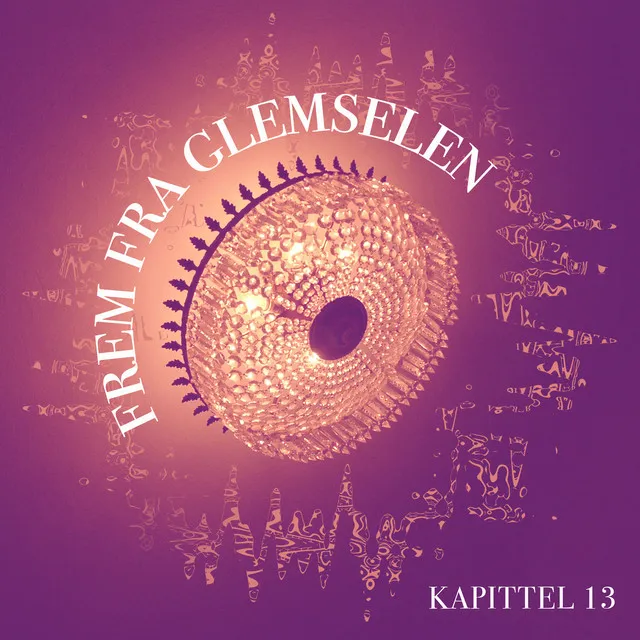 Frem Fra Glemselen - Kapittel 13