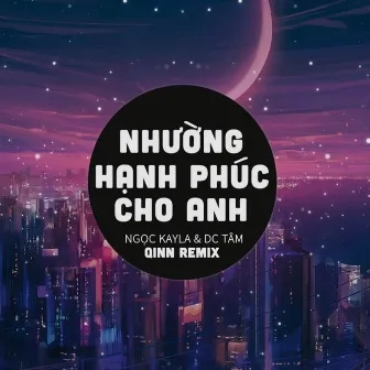 Nhường Hạnh Phúc Cho Anh (Qinn Remix) by Ngọc Kayla