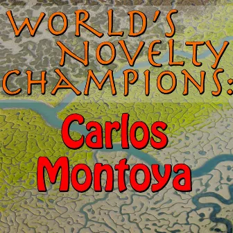 World's Novelty Champions: Carlos Montoya by Carlos Montoya