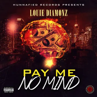 Pay Me No Mind by Louie Diamonz