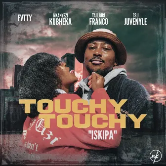 TOUCHY TOUCHY (ISKIPA) by FVTTY