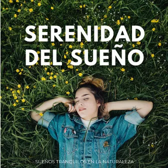 Serenidad Del Sueño: Sueños Tranquilos En La Naturaleza by Música para dormir profundo