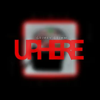 Up Here by Grimey Grimm