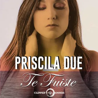 Te Fuiste by Priscila Due