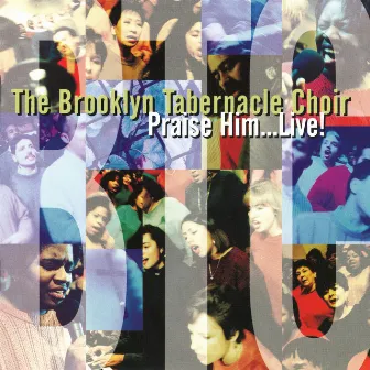 Praise Him...Live! by The Brooklyn Tabernacle Choir