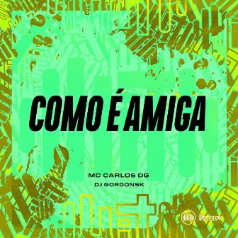 COMO É AMIGA by DJ GORDONSK