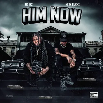 Him Now by Big Izz