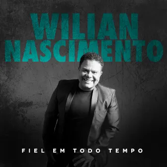 Fiel em Todo Tempo by Wilian Nascimento