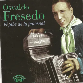 Osvaldo Fresedo - El pibe de La Paternal by Osvaldo Fresedo