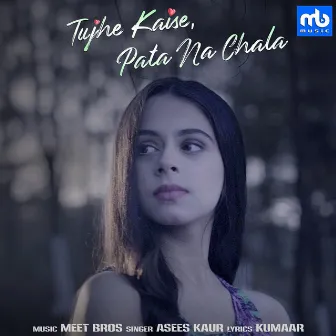 Tujhe Kaise, Pata Na Chala by Asees Kaur