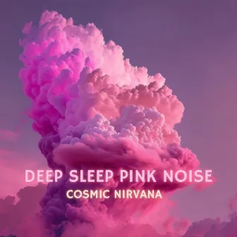 Deep Sleep Pink Noise by Cosmic Nirvana