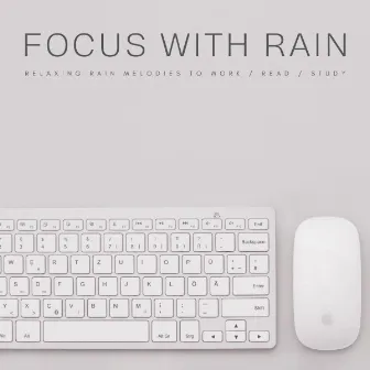 Focus With Rain: Relaxing Rain Melodies To Work / Read / Study by Relaxing Study Music Playlists