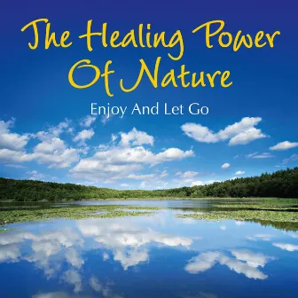 The Healing Power of Nature: Enjoy and Let Go by Thors