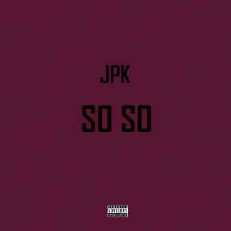 So So by JPK