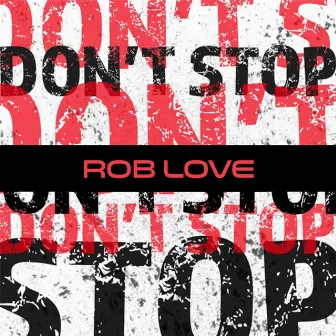 Don't Stop by Rob Love