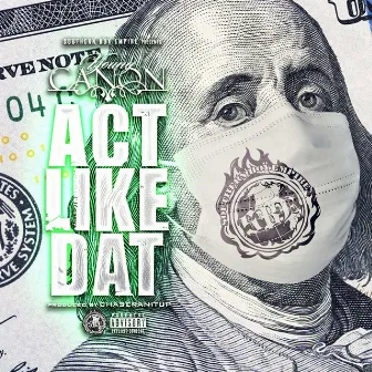 Act Like Dat by RDE CANON