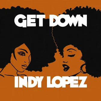 Get Down by Indy Lopez