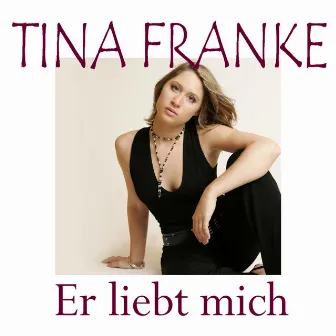 Er liebt mich by Tina Franke