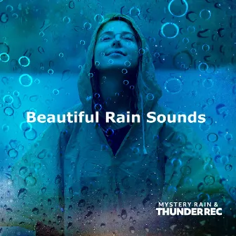 Beautiful Rain Sounds by Mystery Rain & Thunder Rec