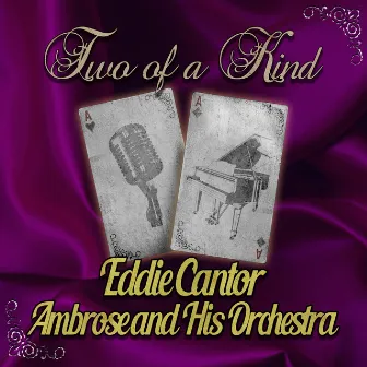 Two of a Kind: Eddie Cantor & Ambrose and His Orchestra by Eddie Cantor