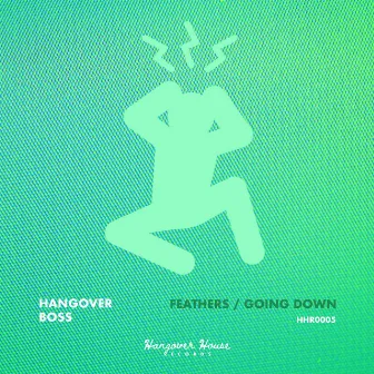 Feathers / Going Down by Hangover Boss