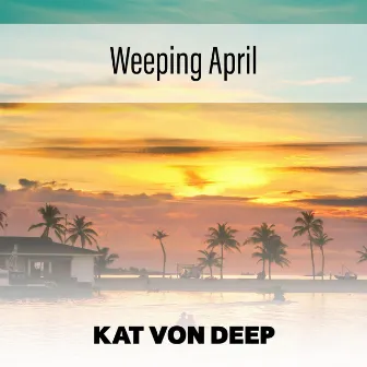 Weeping April by Kat Von Deep