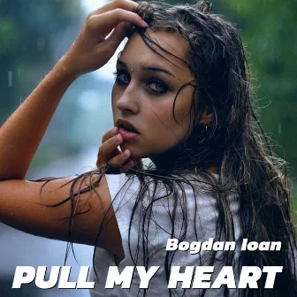 Pull My Heart by Bogdan Ioan