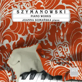 Szymanowski: Piano Works by Joanna Domanska