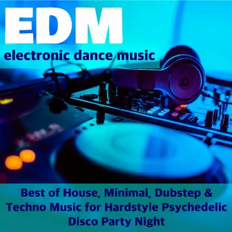 Top EDM - Electronic Dance Music Playlist: Best of House, Minimal, Dubstep & Techno Music for Hardstyle Psychedelic Disco Party Night by Electronic Music Club