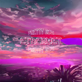 Ethernet by prettyboy!