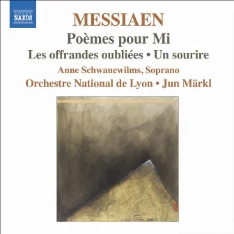 Messiaen, O.: Poemes Pour Mi / Les Offrandes Oubliees / Un Sourire by Anne Schwanewilms