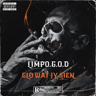 GLO WAT JY SIEN by LIMPO.G.O.D