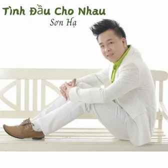 Tình Đầu Cho Nhau by 