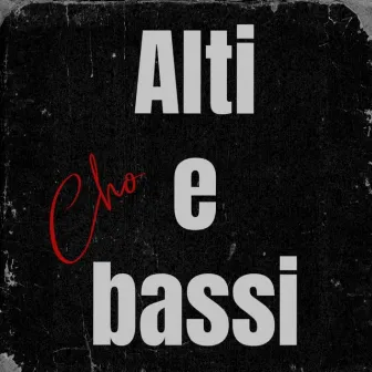 Alti e Bassi by Cho