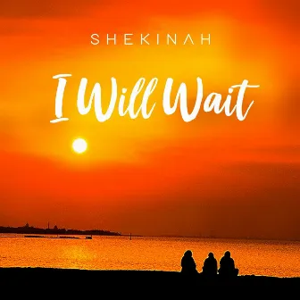 I Will Wait by Shekinah