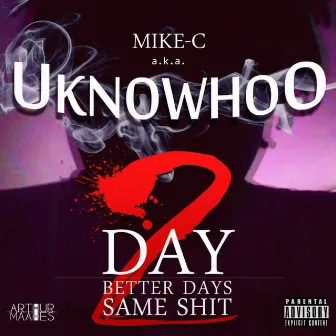 Day 2 (Better Days Same Shit) by Uknowhoo