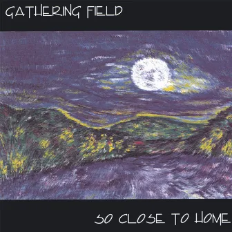 So Close to Home by Gathering Field