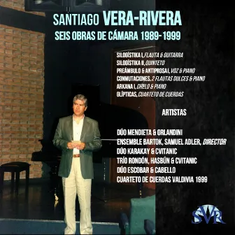 Santiago Vera-Rivera, Seis Obras de Cámara,1989-1999 by Santiago Vera-Rivera