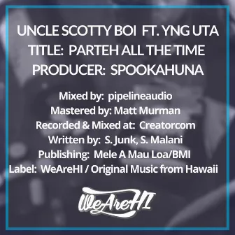 Parteh All Da Time by Uncle Scotty Boi