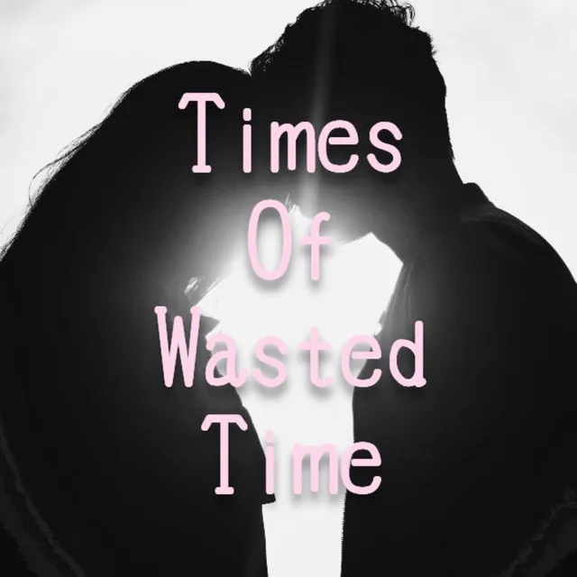 Times Of Wasted Time